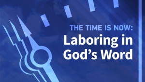 the-time-is-now-laboring-in-gods-word